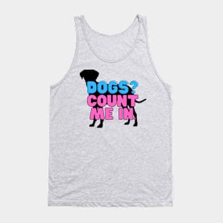 Dogs? Count me in! Tank Top